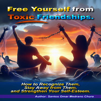 Free Yourself from Toxic Friendships
