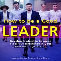 How to Be a Good Leader